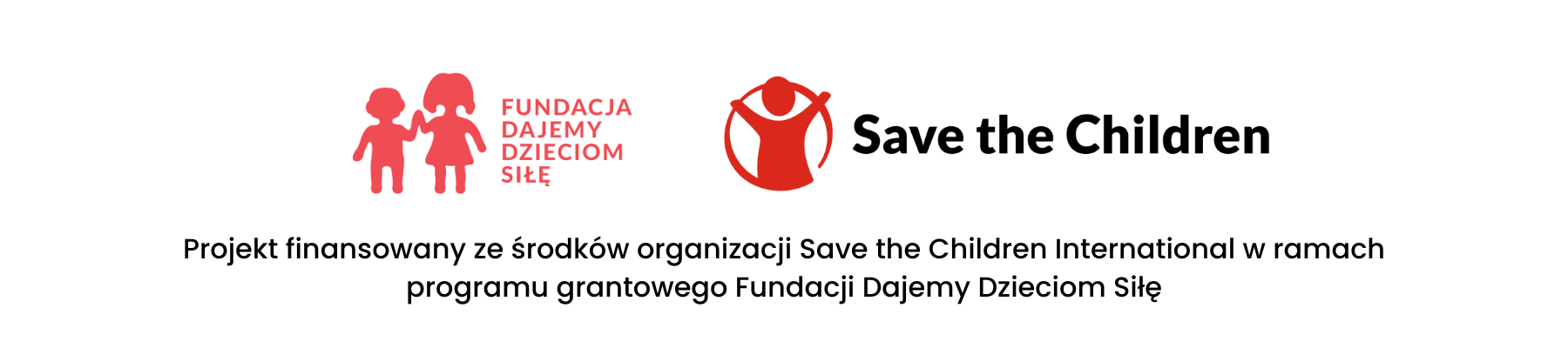 Projekt finansowany ze środków organizacji Save the Children International w ramach programu grantowego Fundacji Dajemy Dzieciom Siłę